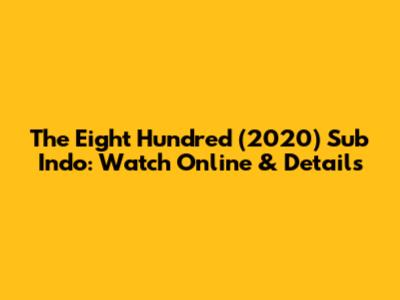 The Eight Hundred (2020) Sub Indo: Watch Online & Details