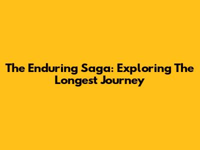The Enduring Saga: Exploring The Longest Journey