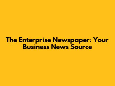 The Enterprise Newspaper: Your Business News Source