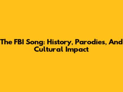 The FBI Song: History, Parodies, And Cultural Impact