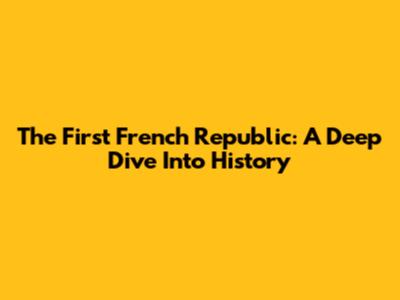 The First French Republic: A Deep Dive Into History