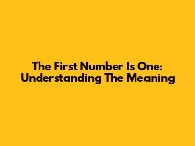The First Number Is One: Understanding The Meaning