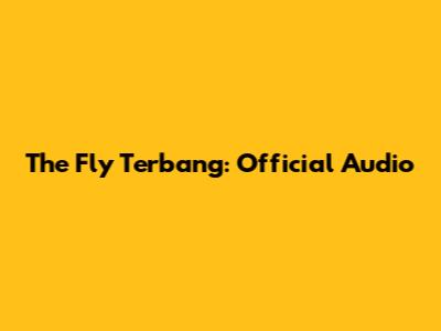 The Fly Terbang: Official Audio