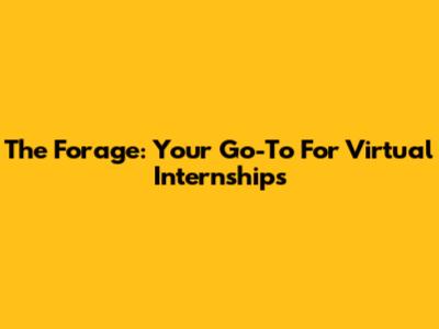 The Forage: Your Go-To For Virtual Internships