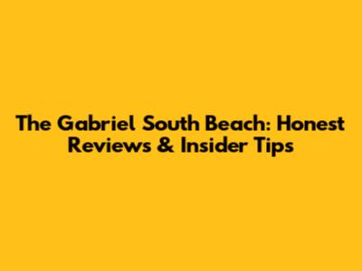 The Gabriel South Beach: Honest Reviews & Insider Tips