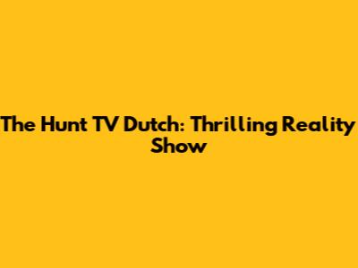 The Hunt TV Dutch: Thrilling Reality Show