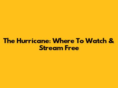 The Hurricane: Where To Watch & Stream Free