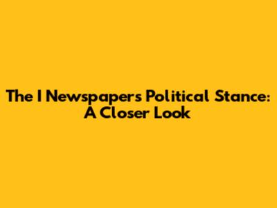 The I Newspaper's Political Stance: A Closer Look