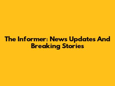 The Informer: News Updates And Breaking Stories