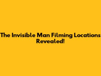 The Invisible Man Filming Locations Revealed!
