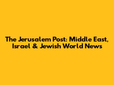 The Jerusalem Post: Middle East, Israel & Jewish World News