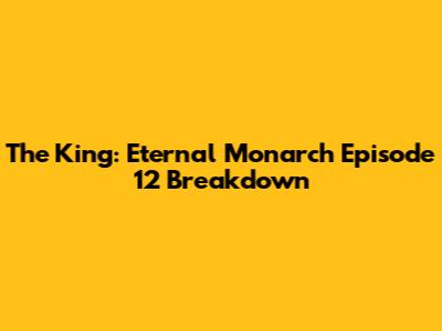 The King: Eternal Monarch Episode 12 Breakdown