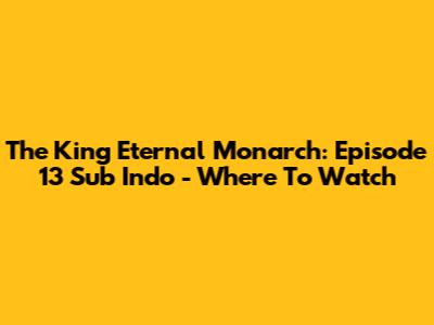 The King Eternal Monarch: Episode 13 Sub Indo - Where To Watch