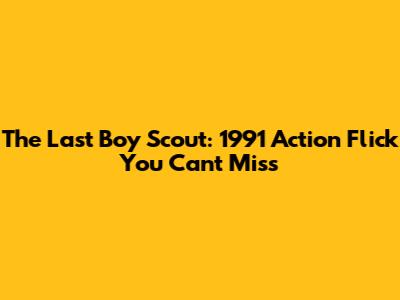 The Last Boy Scout: 1991 Action Flick You Can't Miss