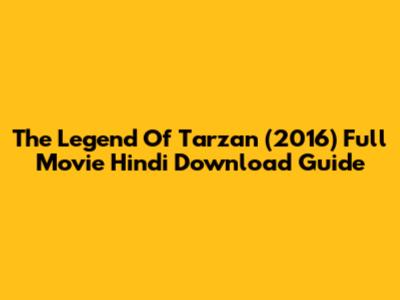 The Legend Of Tarzan (2016) Full Movie Hindi Download Guide