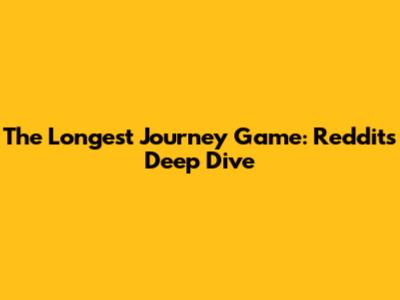 The Longest Journey Game: Reddit's Deep Dive