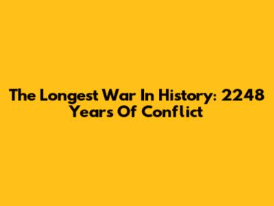 The Longest War In History: 2248 Years Of Conflict