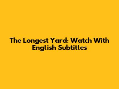 The Longest Yard: Watch With English Subtitles
