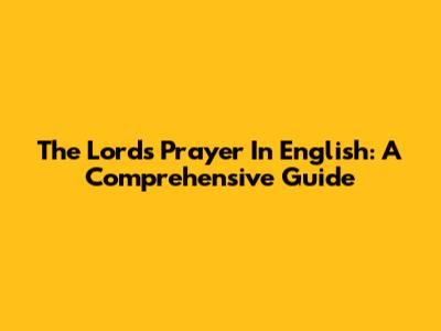 The Lord's Prayer In English: A Comprehensive Guide