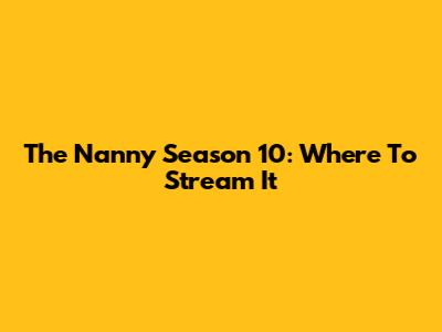 The Nanny Season 10: Where To Stream It