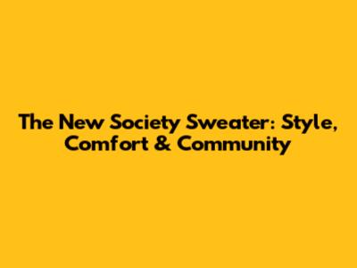 The New Society Sweater: Style, Comfort & Community
