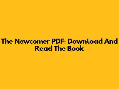 The Newcomer PDF: Download And Read The Book