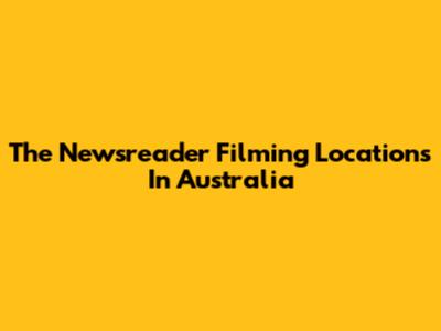 The Newsreader Filming Locations In Australia