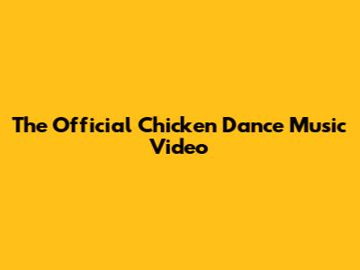 The Official Chicken Dance Music Video