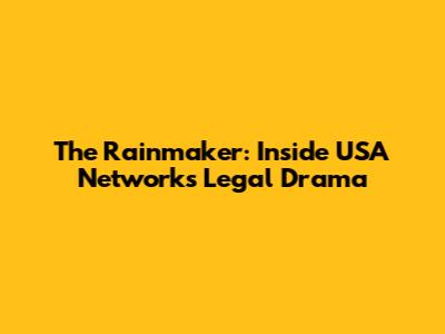 The Rainmaker: Inside USA Network's Legal Drama