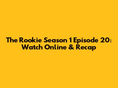 The Rookie Season 1 Episode 20: Watch Online & Recap