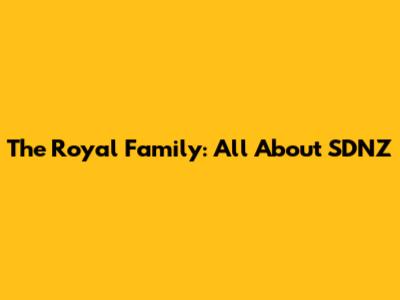 The Royal Family: All About SDNZ