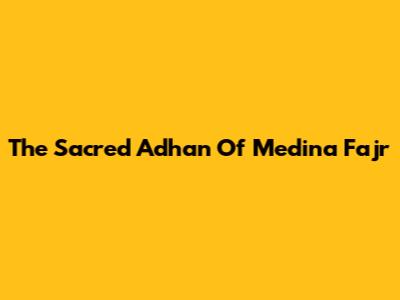 The Sacred Adhan Of Medina Fajr