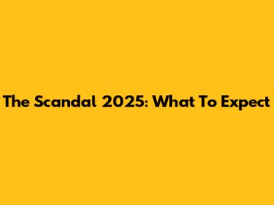 The Scandal 2025: What To Expect