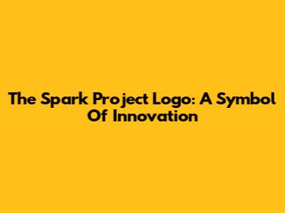 The Spark Project Logo: A Symbol Of Innovation