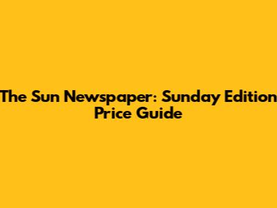 The Sun Newspaper: Sunday Edition Price Guide