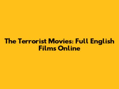 The Terrorist Movies: Full English Films Online