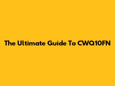 The Ultimate Guide To CWQ10FN