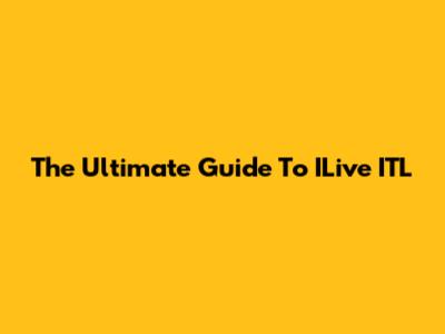 The Ultimate Guide To ILive ITL