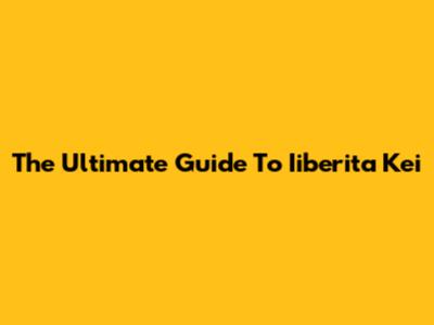 The Ultimate Guide To Iiberita Kei