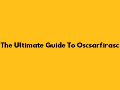 The Ultimate Guide To Oscsarfirasc