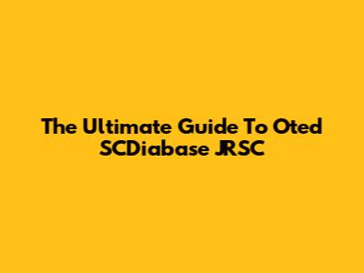 The Ultimate Guide To Oted SCDiabase JRSC