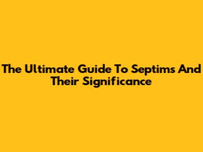 The Ultimate Guide To Septims And Their Significance