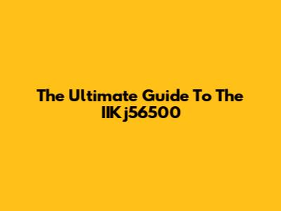 The Ultimate Guide To The IIKj56500