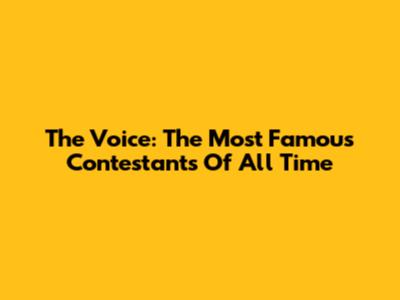 The Voice: The Most Famous Contestants Of All Time