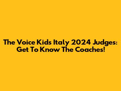 The Voice Kids Italy 2024 Judges: Get To Know The Coaches!