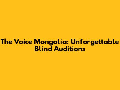 The Voice Mongolia: Unforgettable Blind Auditions