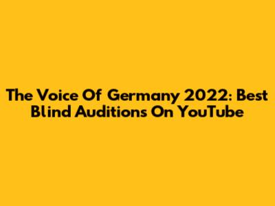 The Voice Of Germany 2022: Best Blind Auditions On YouTube