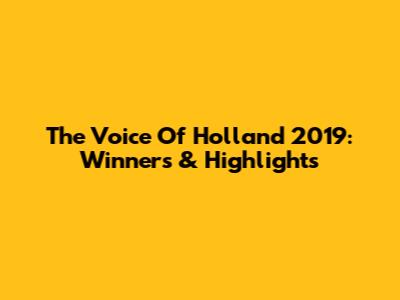 The Voice Of Holland 2019: Winners & Highlights