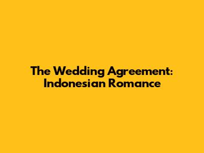 The Wedding Agreement: Indonesian Romance