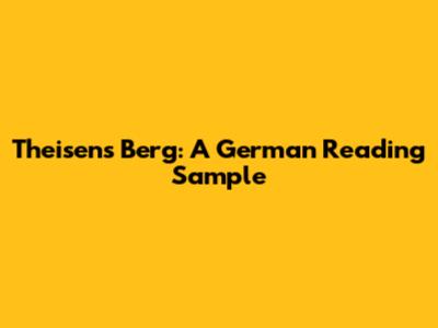 Theisens Berg: A German Reading Sample